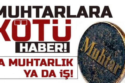 Kamuda çalışan muhtarlara kötü haber!